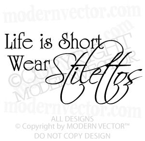 LIFE IS SHORT WEAR STILETTOS Quote Vinyl Wall Decal  